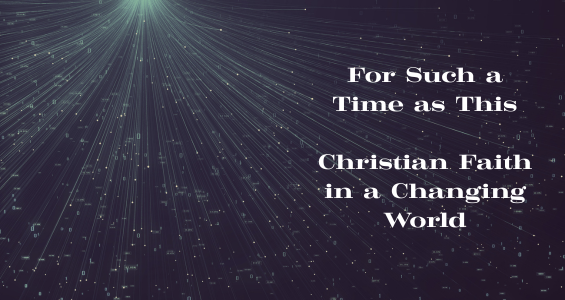 For Such a Time as This Christian Faith in a Changing World